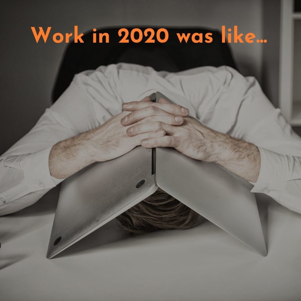 Work in 2020 was like